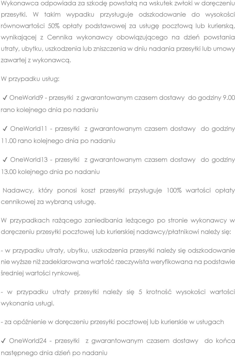ubytku, uszkodzenia lub zniszczenia w dniu nadania przesyłki lub umowy zawartej z wykonawcą. W przypadku usług: OneWorld9 - przesyłki z gwarantowanym czasem dostawy do godziny 9.