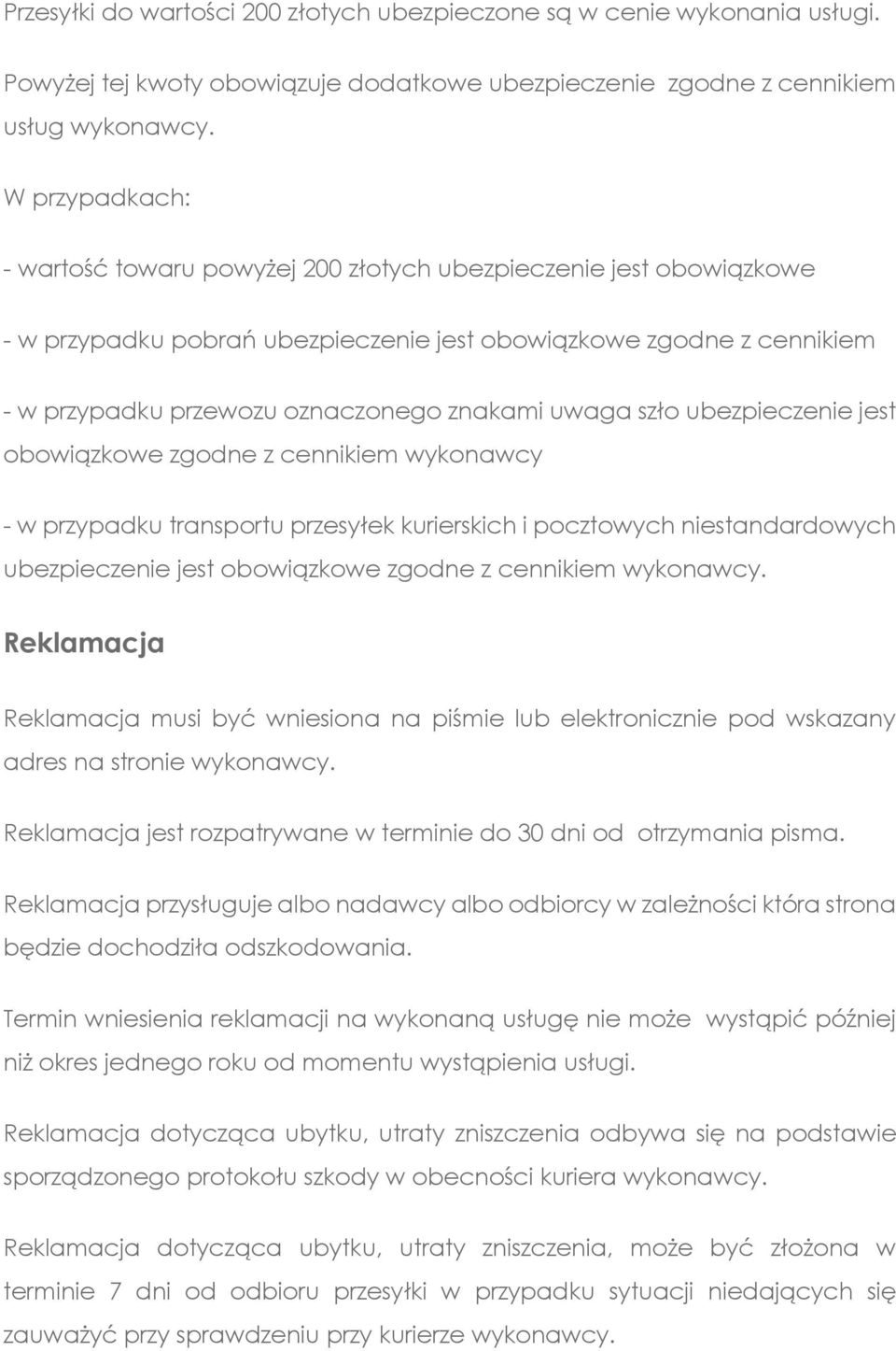 uwaga szło ubezpieczenie jest obowiązkowe zgodne z cennikiem wykonawcy - w przypadku transportu przesyłek kurierskich i pocztowych niestandardowych ubezpieczenie jest obowiązkowe zgodne z cennikiem