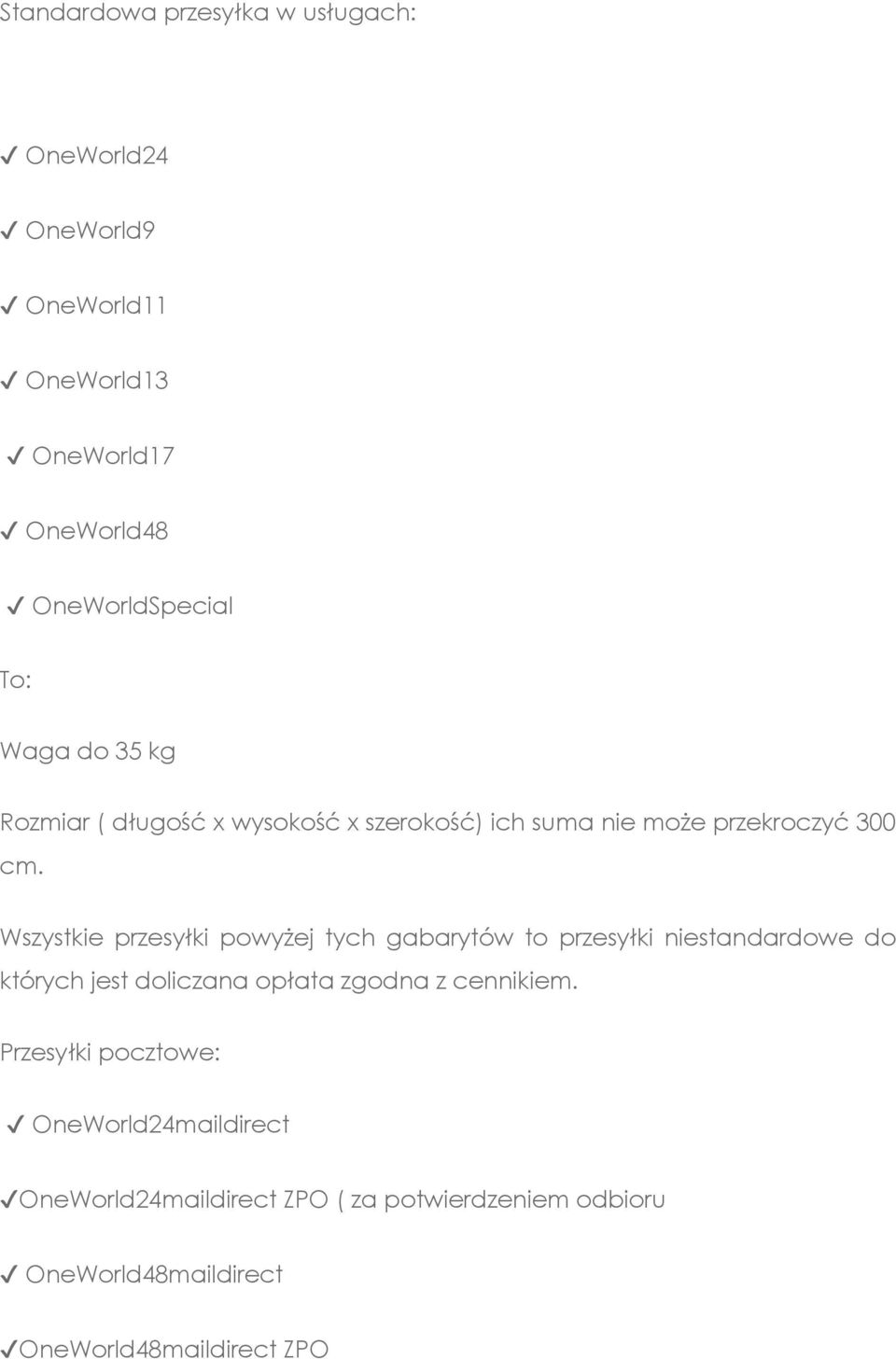 Wszystkie przesyłki powyżej tych gabarytów to przesyłki niestandardowe do których jest doliczana opłata zgodna z