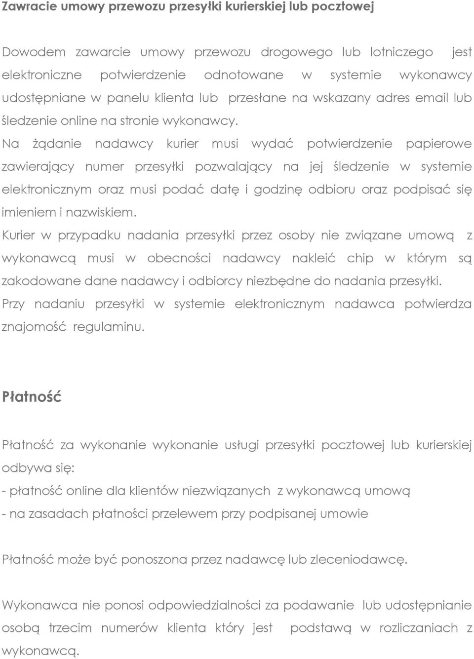 Na żądanie nadawcy kurier musi wydać potwierdzenie papierowe zawierający numer przesyłki pozwalający na jej śledzenie w systemie elektronicznym oraz musi podać datę i godzinę odbioru oraz podpisać