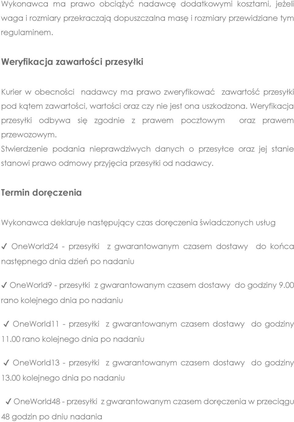 Weryfikacja przesyłki odbywa się zgodnie z prawem pocztowym oraz prawem przewozowym.