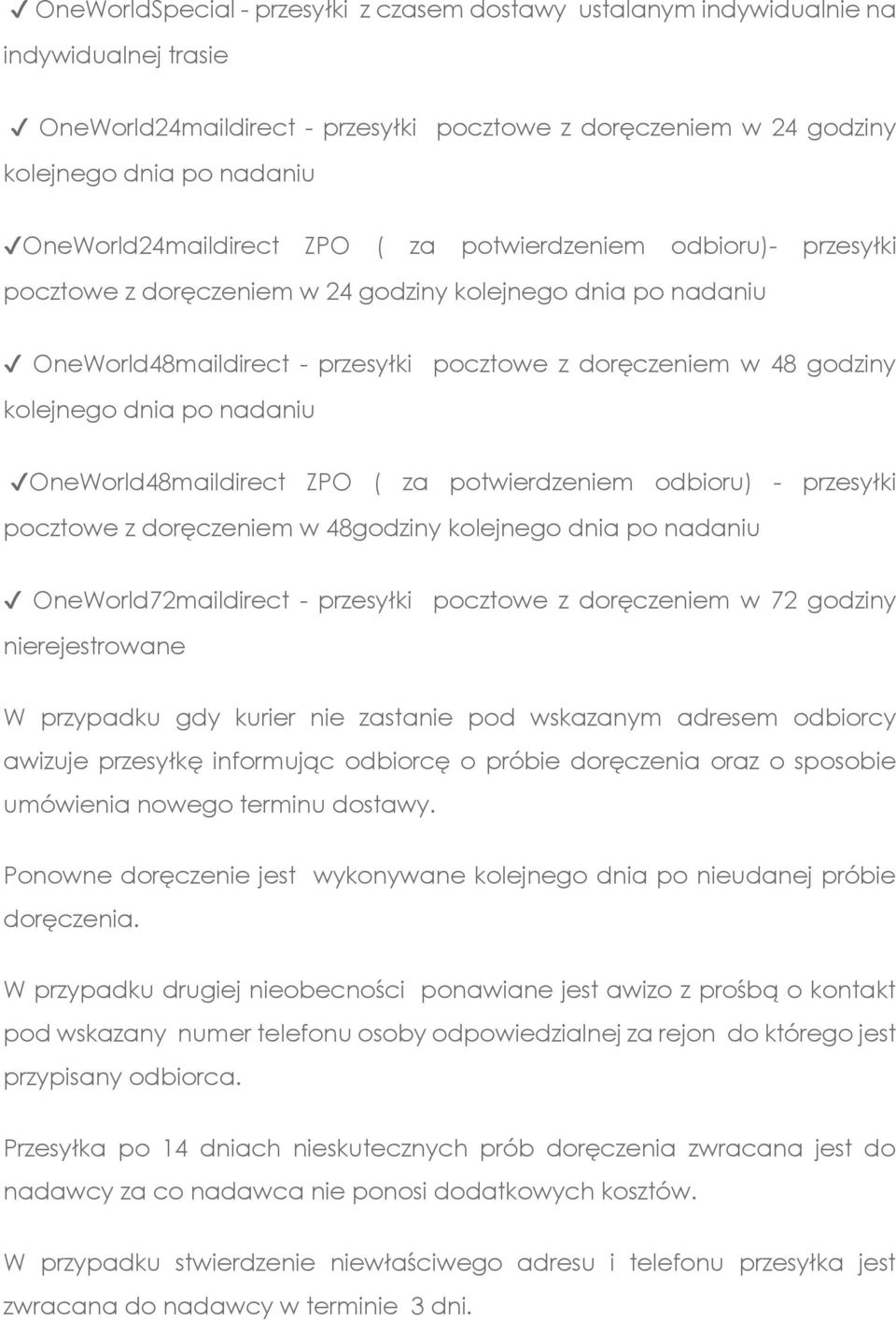 kolejnego dnia po nadaniu OneWorld48maildirect ZPO ( za potwierdzeniem odbioru) - przesyłki pocztowe z doręczeniem w 48godziny kolejnego dnia po nadaniu OneWorld72maildirect - przesyłki pocztowe z