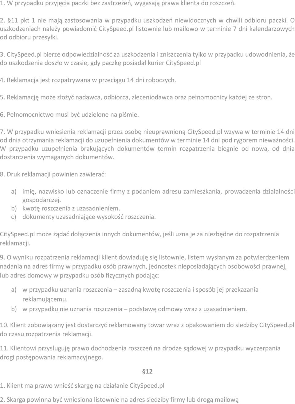 pl listownie lub mailowo w terminie 7 dni kalendarzowych od odbioru przesyłki. 3. CitySpeed.