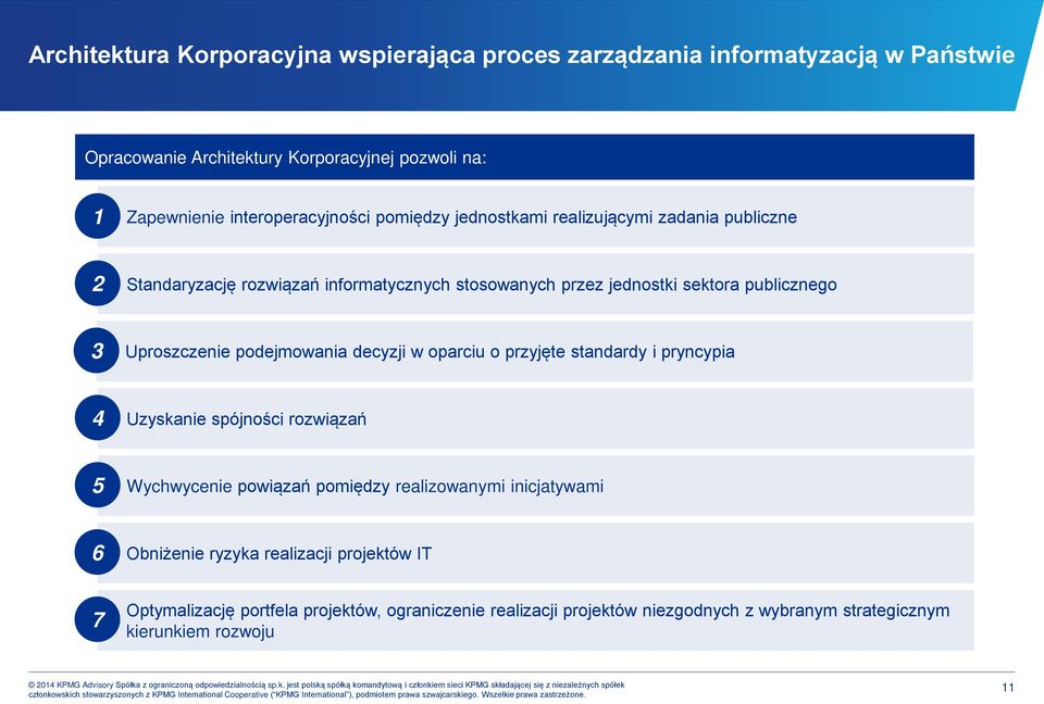 3 Uproszczenie podejmowania decyzji w oparciu o przyjęte standardy i pryncypia 4 Uzyskanie spójności rozwiązań 5 Wychwycenie powiązań pomiędzy realizowanymi