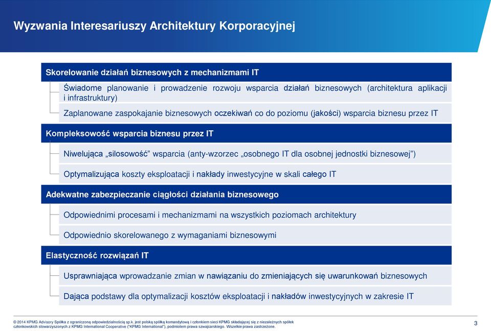 osobnego IT dla osobnej jednostki biznesowej ) Optymalizująca koszty eksploatacji i nakłady inwestycyjne w skali całego IT Adekwatne zabezpieczanie ciągłości działania biznesowego Odpowiednimi