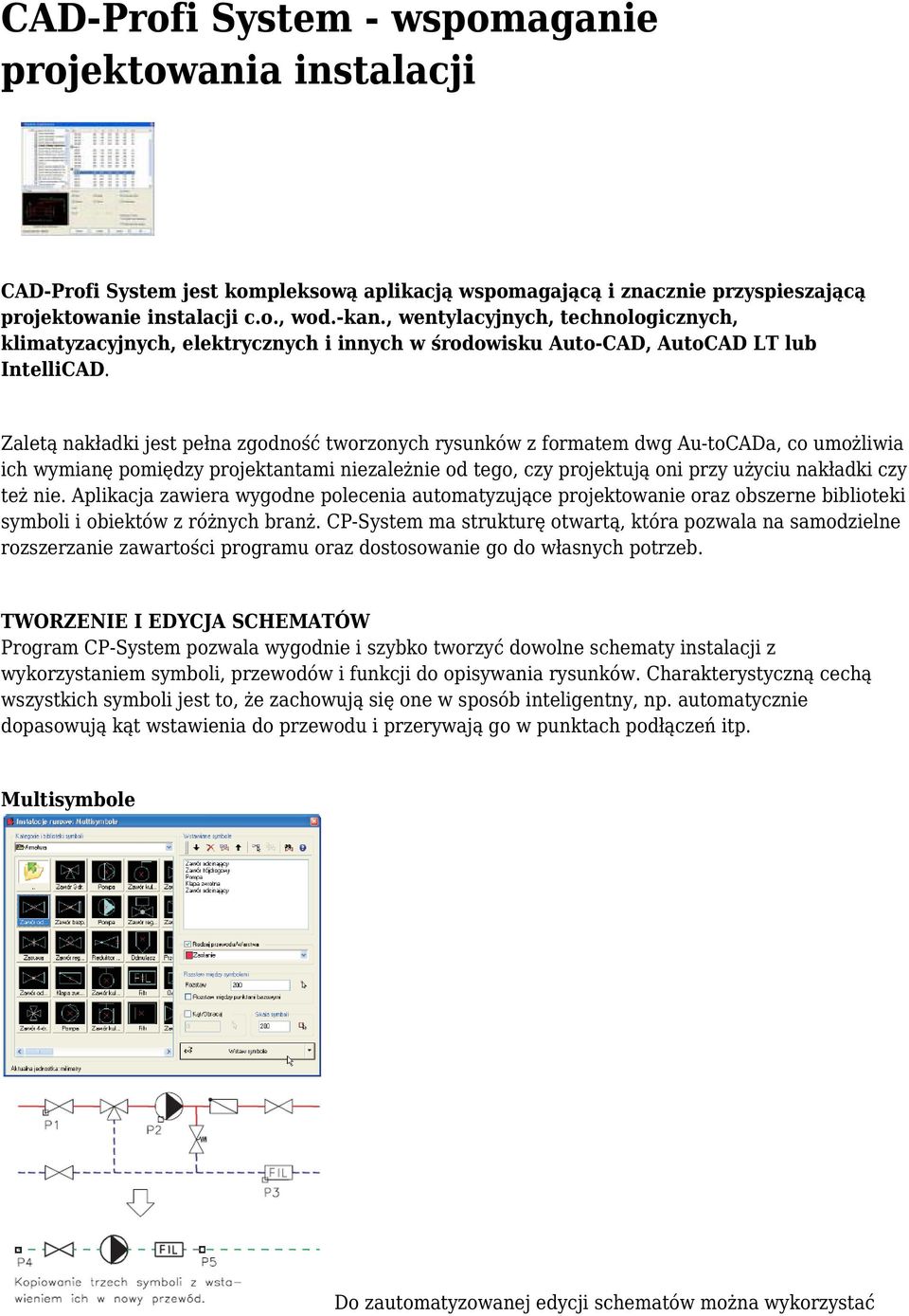 Zaletą nakładki jest pełna zgodność tworzonych rysunków z formatem dwg Au-toCADa, co umożliwia ich wymianę pomiędzy projektantami niezależnie od tego, czy projektują oni przy użyciu nakładki czy też