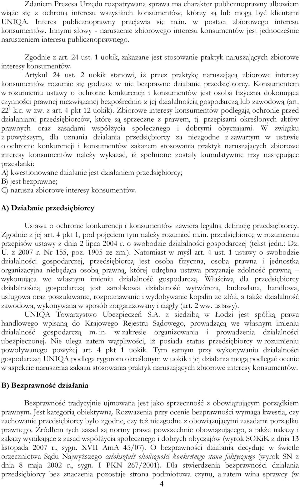 Innymi słowy - naruszenie zbiorowego interesu konsumentów jest jednocześnie naruszeniem interesu publicznoprawnego. Zgodnie z art. 24 ust.