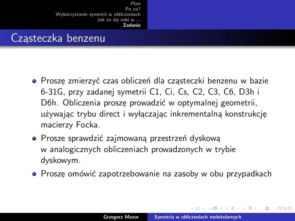 Obliczenia prosze prowadzić w optymalnej geometrii, używajac trybu direct i wy l aczaj ac inkrementalna