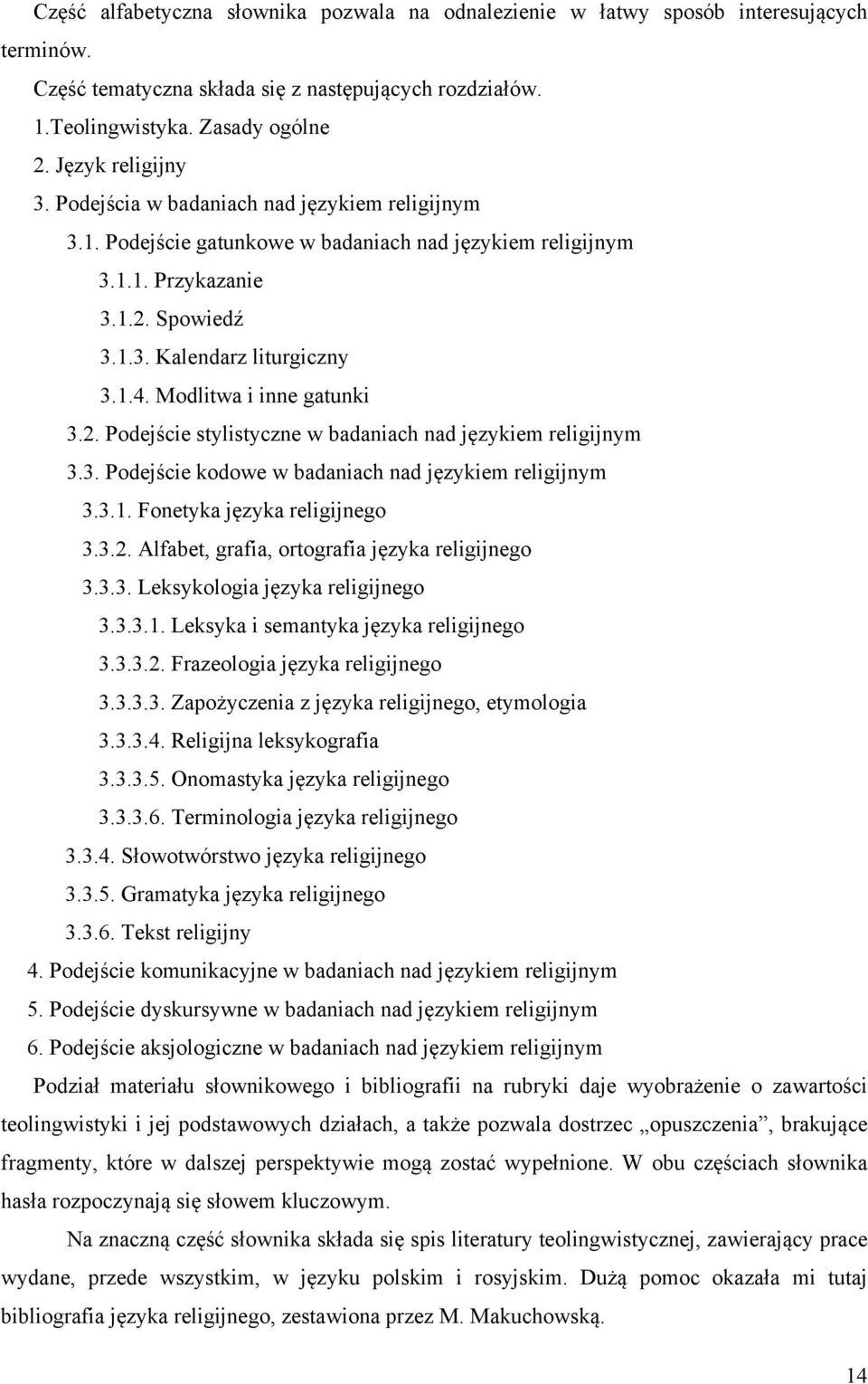 Modlitwa i inne gatunki 3.2. Podejście stylistyczne w badaniach nad językiem religijnym 3.3. Podejście kodowe w badaniach nad językiem religijnym 3.3.1. Fonetyka języka religijnego 3.3.2. Alfabet, grafia, ortografia języka religijnego 3.