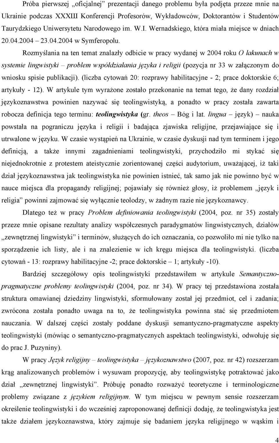 Rozmyślania na ten temat znalazły odbicie w pracy wydanej w 2004 roku O lakunach w systemie lingwistyki problem współdziałania języka i religii (pozycja nr 33 w załączonym do wniosku spisie