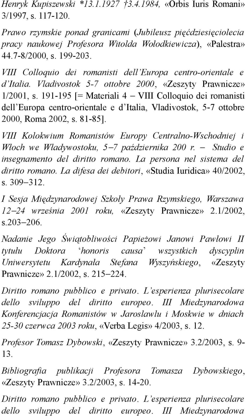 VIII Colloquio dei romanisti dell Europa centro-orientale e d Italia. Vladivostok 5-7 ottobre 2000, «Zeszyty Prawnicze» 1/2001, s.