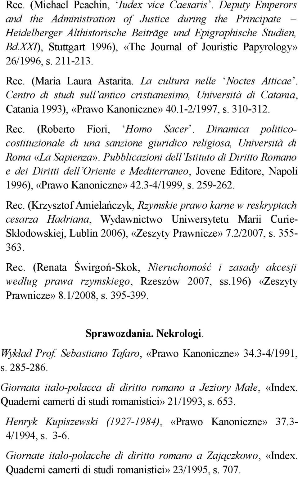 Centro di studi sull antico cristianesimo, Università di Catania, Catania 1993), «Prawo Kanoniczne» 40.1-2/1997, s. 310-312. Rec. (Roberto Fiori, Homo Sacer.