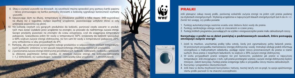Jeśli wyjeżdżasz na dłużej niż 2 tygodnie, wyłącz zupełnie urządzenie, pozostawiając uchylone drzwi w celu uniknięcia pojawienia się pleśni. 10.