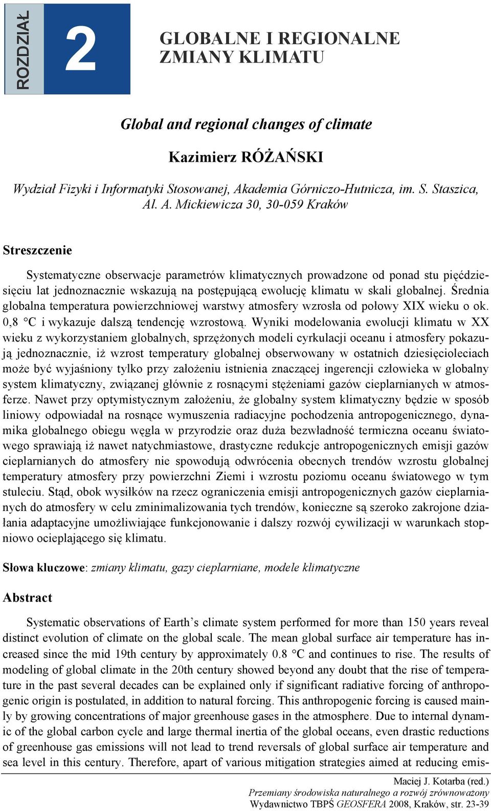 . A. Mickiewicza 30, 30-059 Kraków Streszczenie Systematyczne obserwacje parametrów klimatycznych prowadzone od ponad stu pięćdziesięciu lat jednoznacznie wskazują na postępującą ewolucję klimatu w
