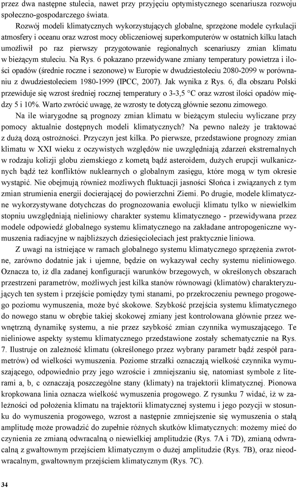 przygotowanie regionalnych scenariuszy zmian klimatu w bieżącym stuleciu. Na Rys.
