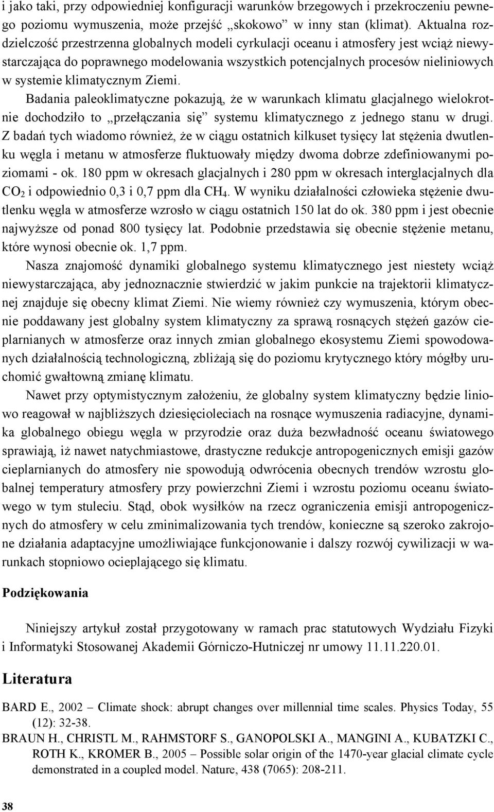 klimatycznym Ziemi. Badania paleoklimatyczne pokazują, że w warunkach klimatu glacjalnego wielokrotnie dochodziło to przełączania się systemu klimatycznego z jednego stanu w drugi.