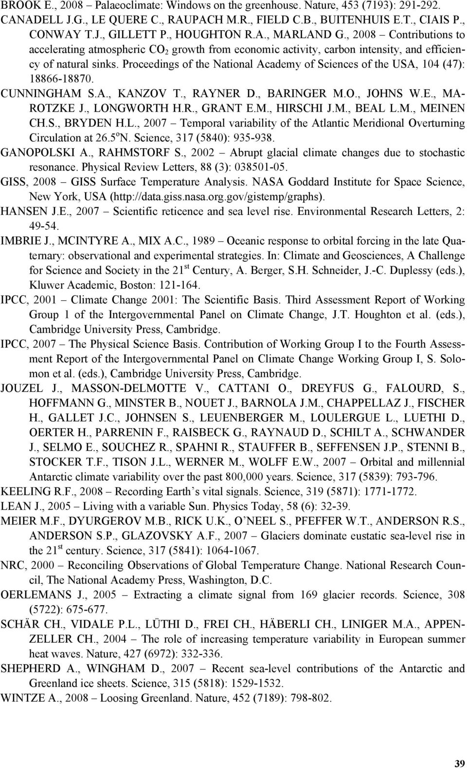 Proceedings of the National Academy of Sciences of the USA, 104 (47): 18866-18870. CUNNINGHAM S.A., KANZOV T., RAYNER D., BARINGER M.O., JOHNS W.E., MA- ROTZKE J., LONGWORTH H.R., GRANT E.M., HIRSCHI J.