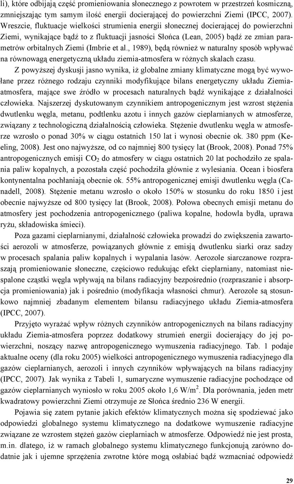 (Imbrie et al., 1989), będą również w naturalny sposób wpływać na równowagą energetyczną układu ziemia-atmosfera w różnych skalach czasu.