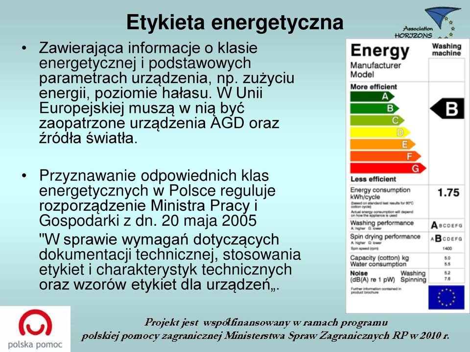 Przyznawanie odpowiednich klas energetycznych w Polsce reguluje rozporządzenie Ministra Pracy i Gospodarki z dn.