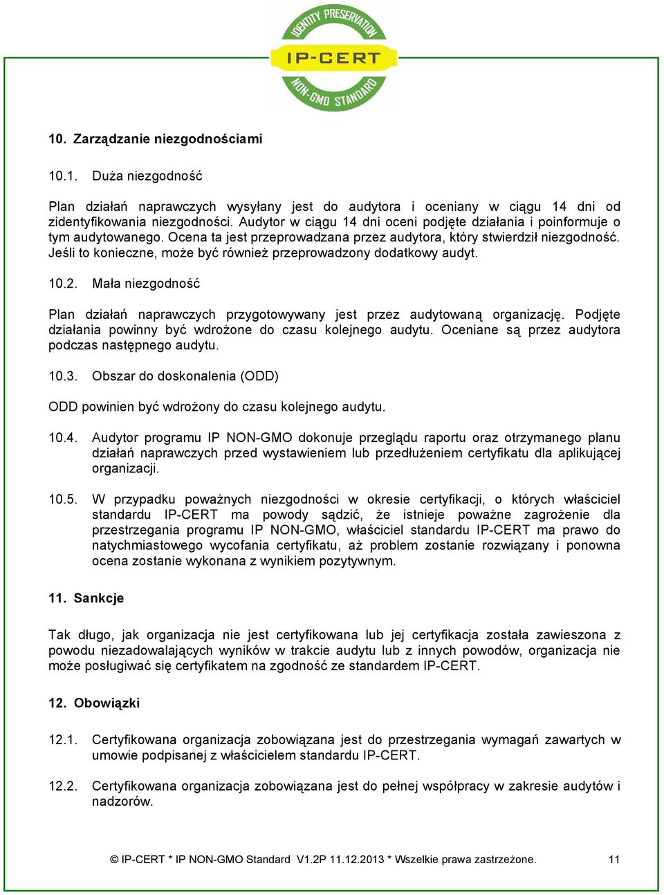 Jeśli to konieczne, może być również przeprowadzony dodatkowy audyt. 10.2. Plan działań naprawczych przygotowywany jest przez audytowaną organizację.