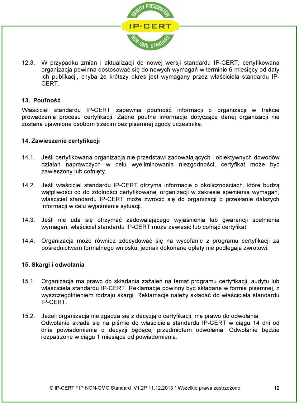 Żadne poufne informacje dotyczące danej organizacji nie zostaną ujawnione osobom trzecim bez pisemnej zgody uczestnika. 14