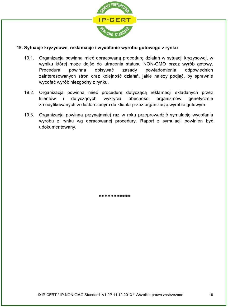 Organizacja powinna mieć procedurę dotyczącą reklamacji składanych przez klientów i dotyczących wykrycia obecności organizmów genetycznie zmodyfikowanych w dostarczonym do klienta przez organizację