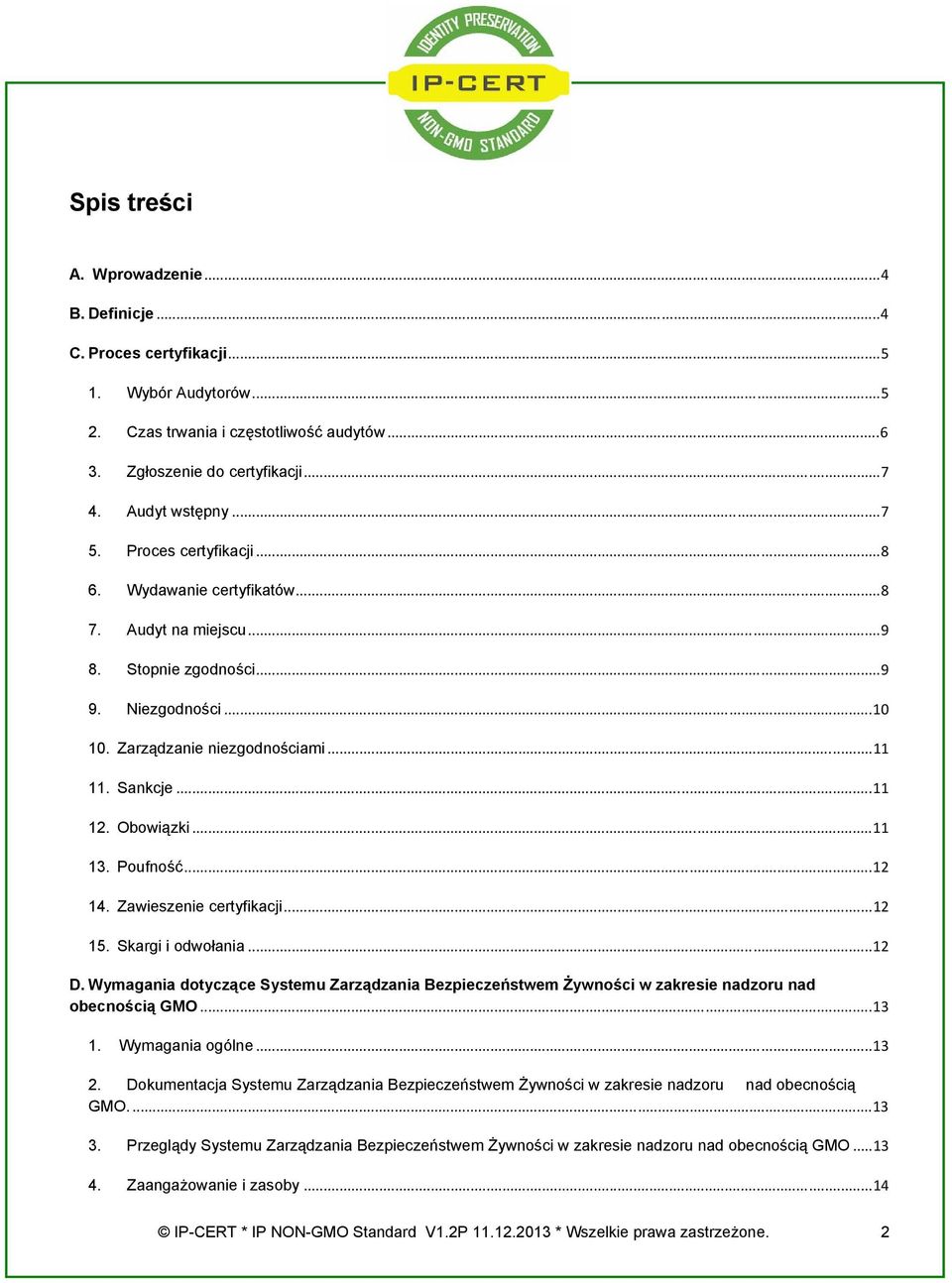 Poufność...12 14. Zawieszenie certyfikacji...12 15. Skargi i odwołania...12 D. Wymagania dotyczące Systemu Zarządzania Bezpieczeństwem Żywności w zakresie nadzoru nad obecnością GMO...13 1.