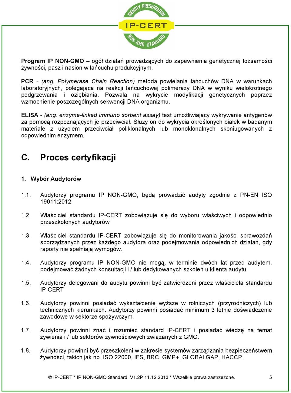 Pozwala na wykrycie modyfikacji genetycznych poprzez wzmocnienie poszczególnych sekwencji DNA organizmu. ELISA - (ang.