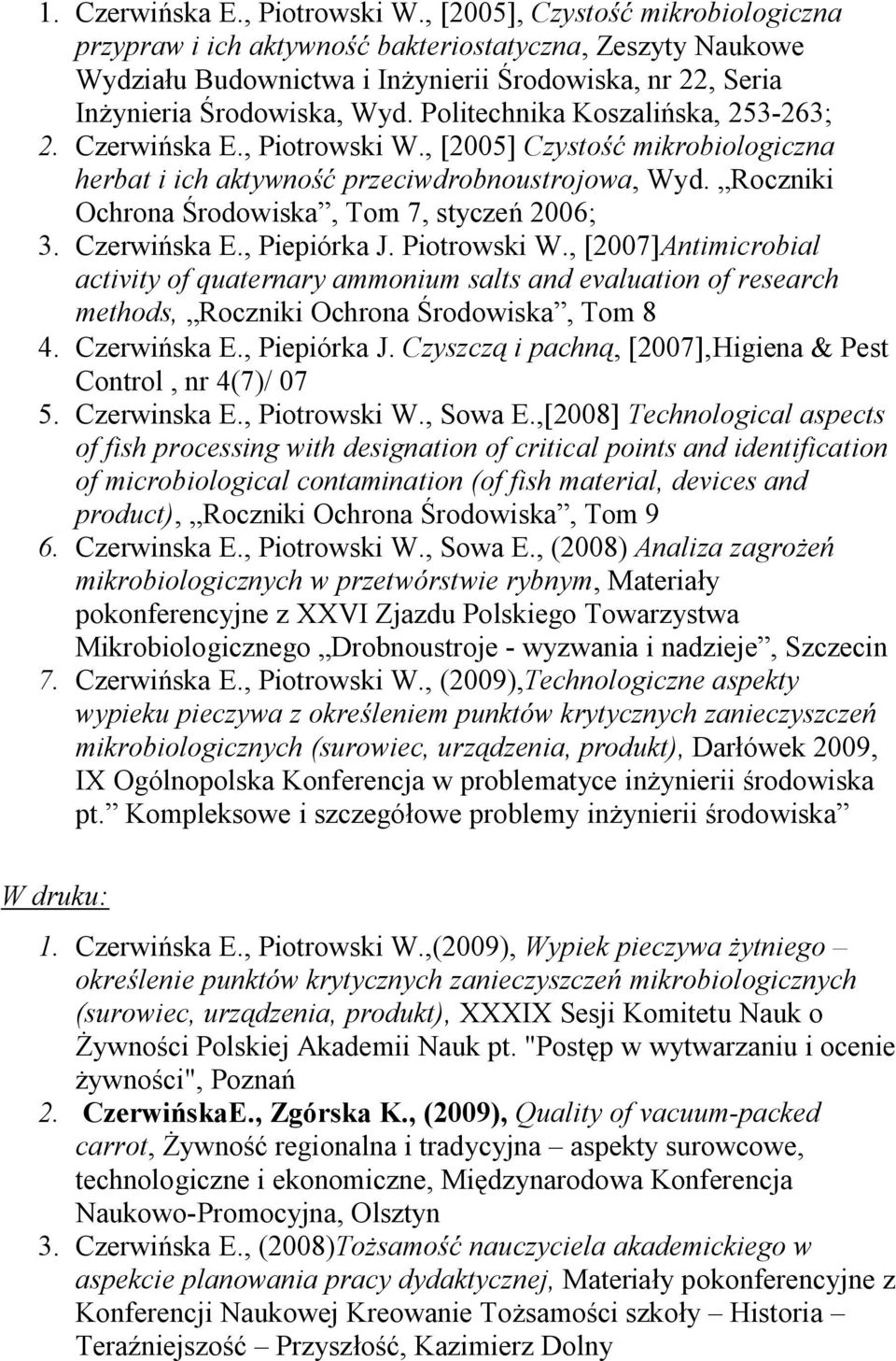 Politechnika Koszalińska, 253-263; 2. Czerwińska E., Piotrowski W., [2005] Czystość mikrobiologiczna herbat i ich aktywność przeciwdrobnoustrojowa, Wyd.