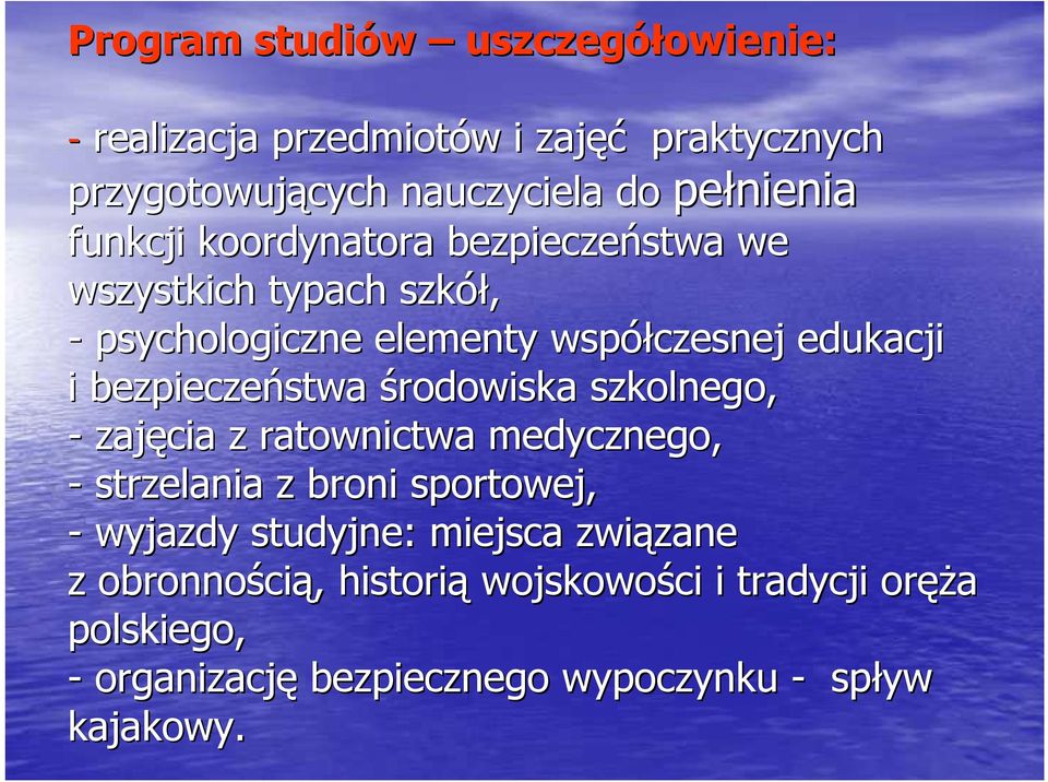 bezpieczeństwa środowiska szkolnego, - zajęcia z ratownictwa medycznego, - strzelania z broni sportowej, - wyjazdy studyjne: