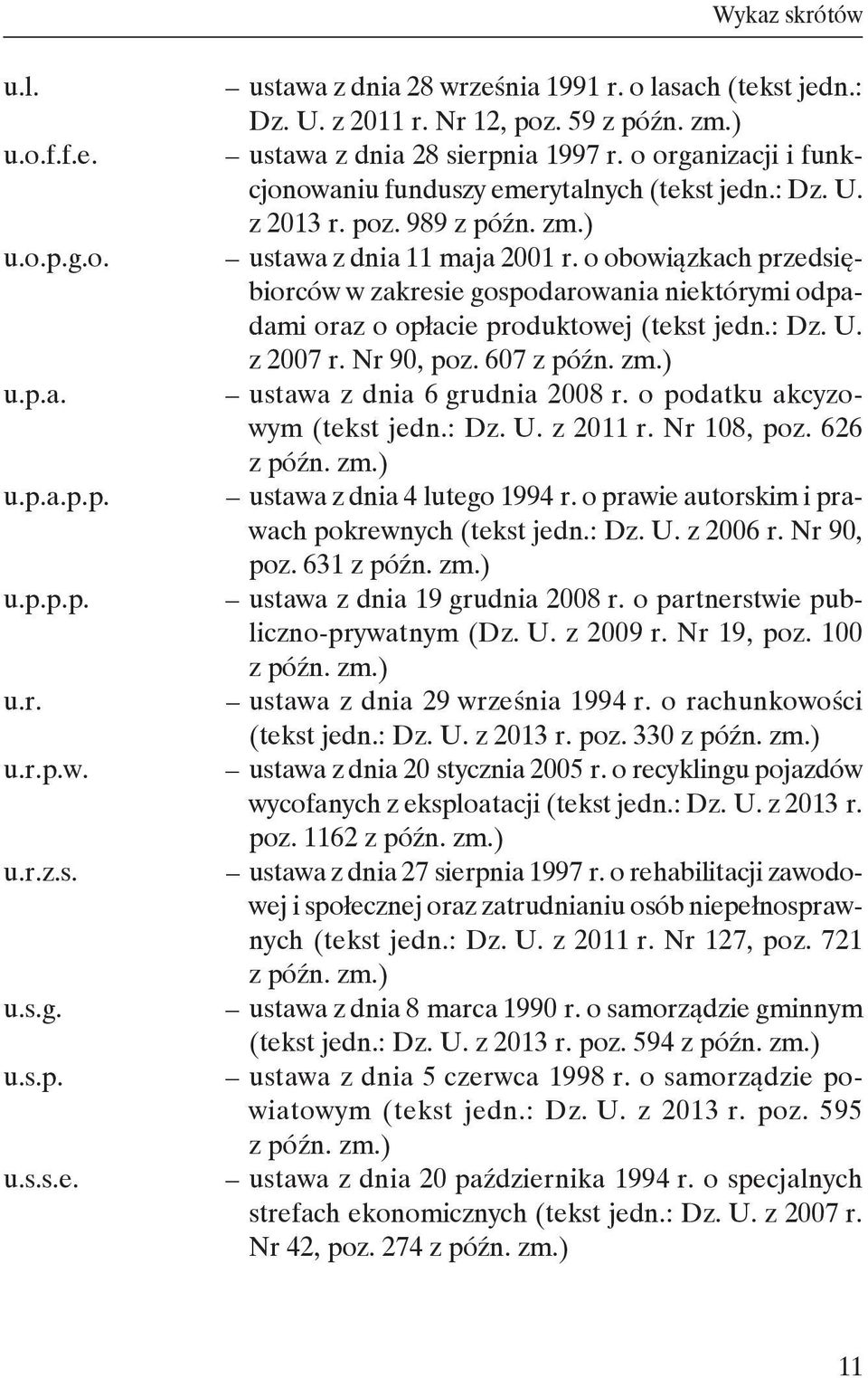 o obowiązkach przedsiębiorców w zakresie gospodarowania niektórymi odpadami oraz o opłacie produktowej (tekst jedn.: Dz. U. z 2007 r. Nr 90, poz. 607 z późn. zm.) ustawa z dnia 6 grudnia 2008 r.