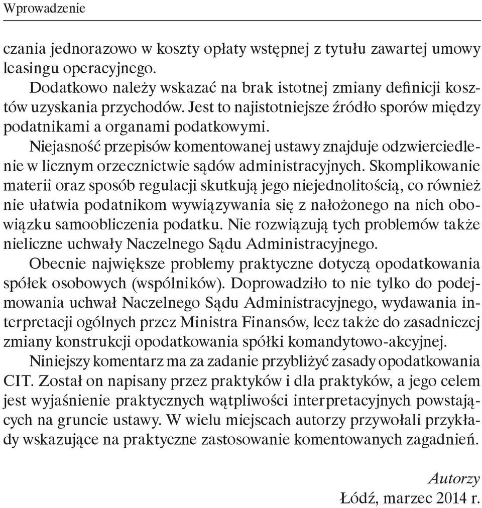 Skomplikowanie materii oraz sposób regulacji skutkują jego niejednolitością, co również nie ułatwia podatnikom wywiązywania się z nałożonego na nich obowiązku samoobliczenia podatku.