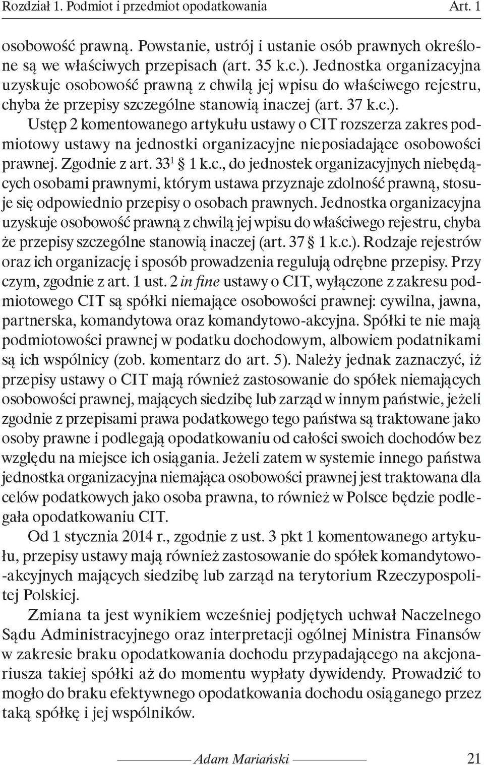 Ustęp 2 komentowanego artykułu ustawy o CIT rozszerza zakres podmiotowy ustawy na jednostki organizacy