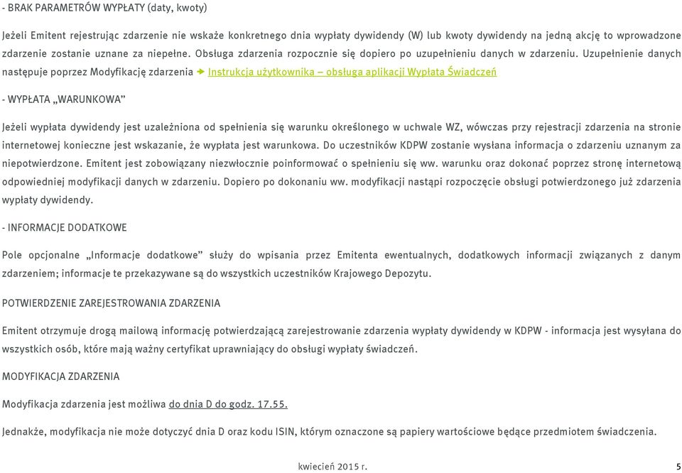 Uzupełnienie danych następuje poprzez Modyfikację zdarzenia Instrukcja użytkownika obsługa aplikacji Wypłata Świadczeń - WYPŁATA WARUNKOWA Jeżeli wypłata dywidendy jest uzależniona od spełnienia się