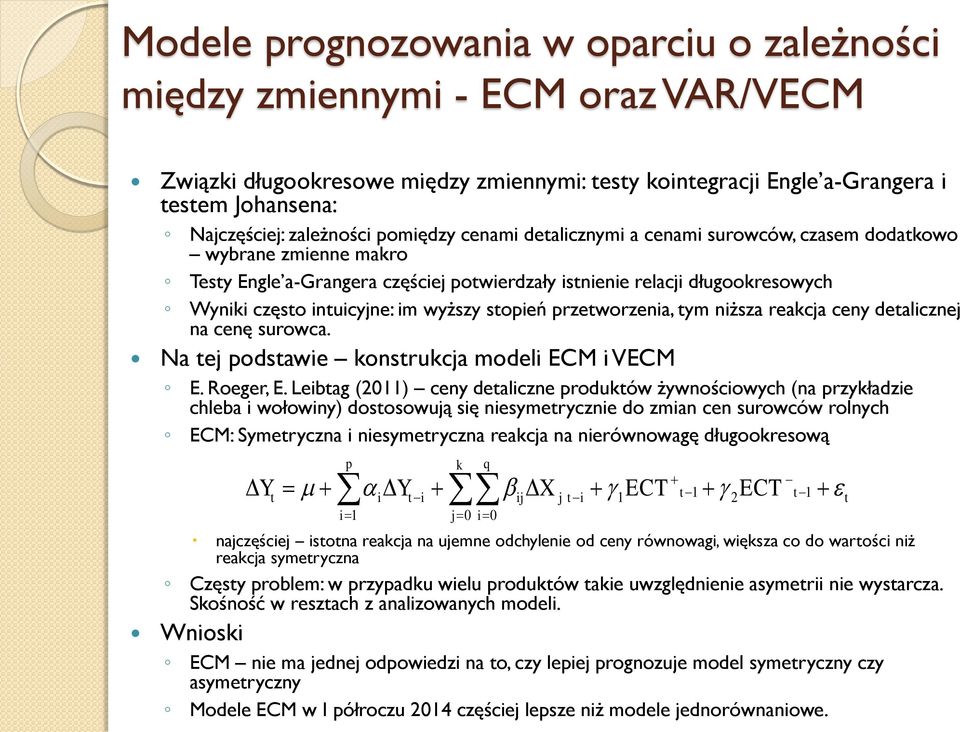 ceny dealcznej na cenę surowca. Na ej podsawe konsrukcja model ECM VECM E. Roeger, E.
