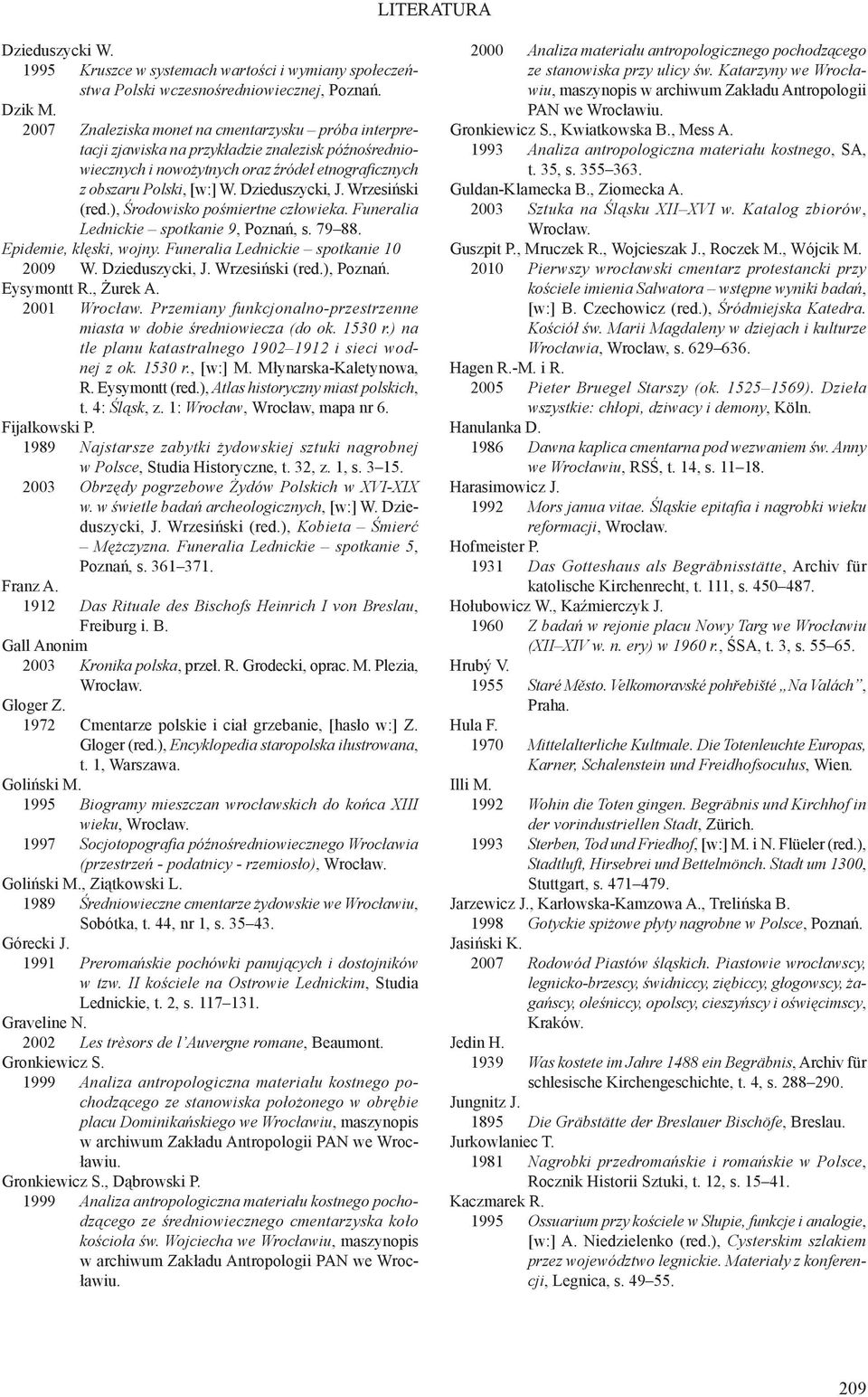 Wrzesiński (red.), Środowisko pośmiertne człowieka. Funeralia Lednickie spotkanie 9, Poznań, s. 79 88. Epidemie, klęski, wojny. Funeralia Lednickie spotkanie 10 2009 W. Dzieduszycki, J.