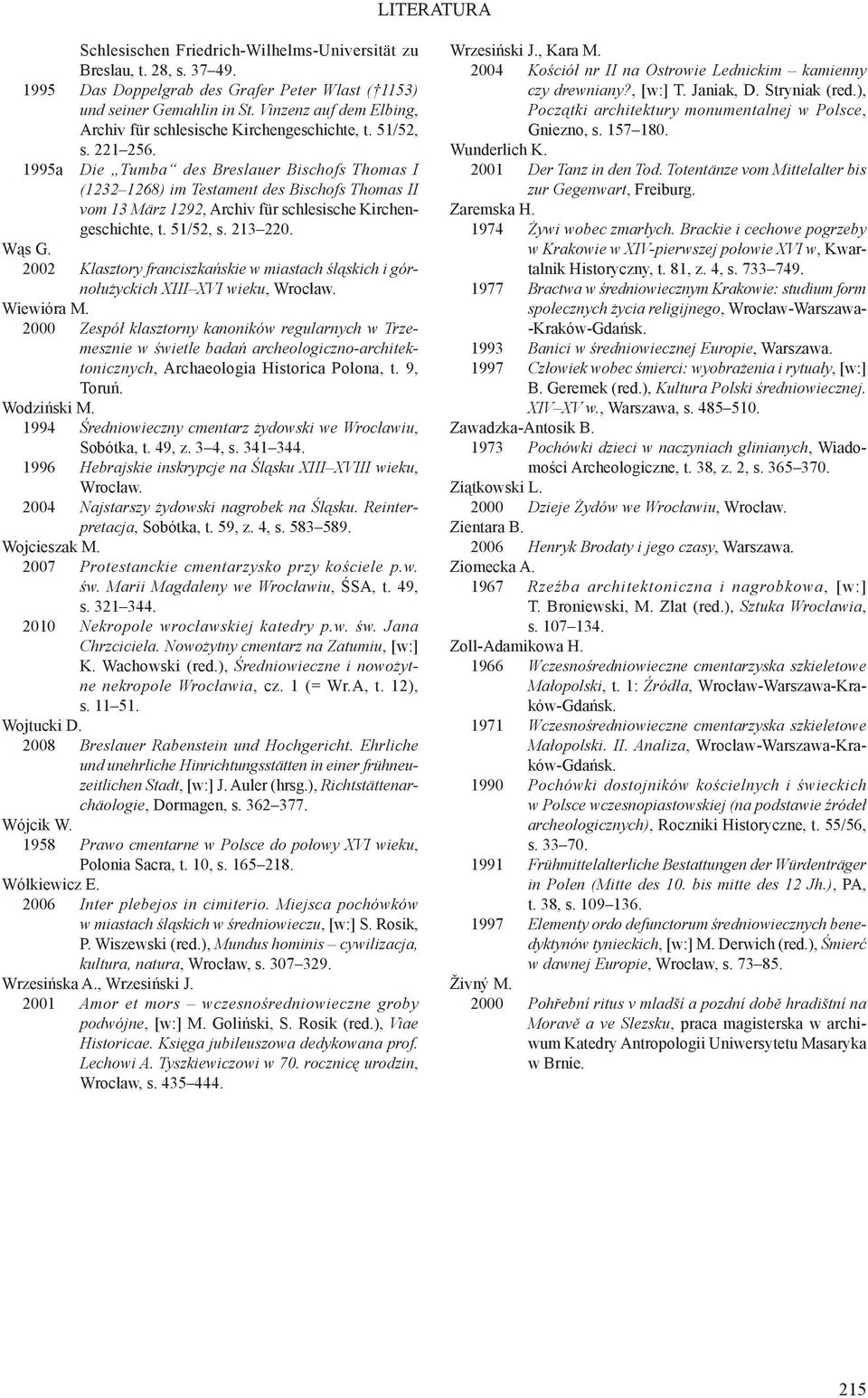 1995a Die Tumba des Breslauer Bischofs Thomas I (1232 1268) im Testament des Bischofs Thomas II vom 13 März 1292, Archiv für schlesische Kirchengeschichte, t. 51/52, s. 213 220. Wąs G.