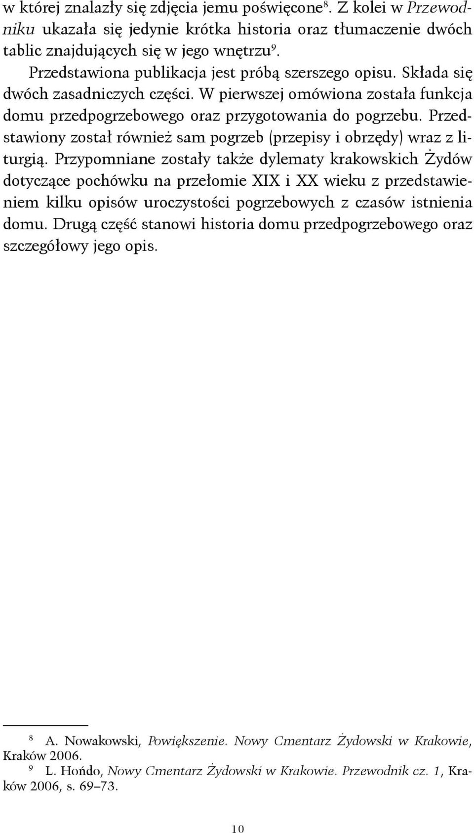 Przedstawiony został również sam pogrzeb (przepisy i obrzędy) wraz z liturgią.