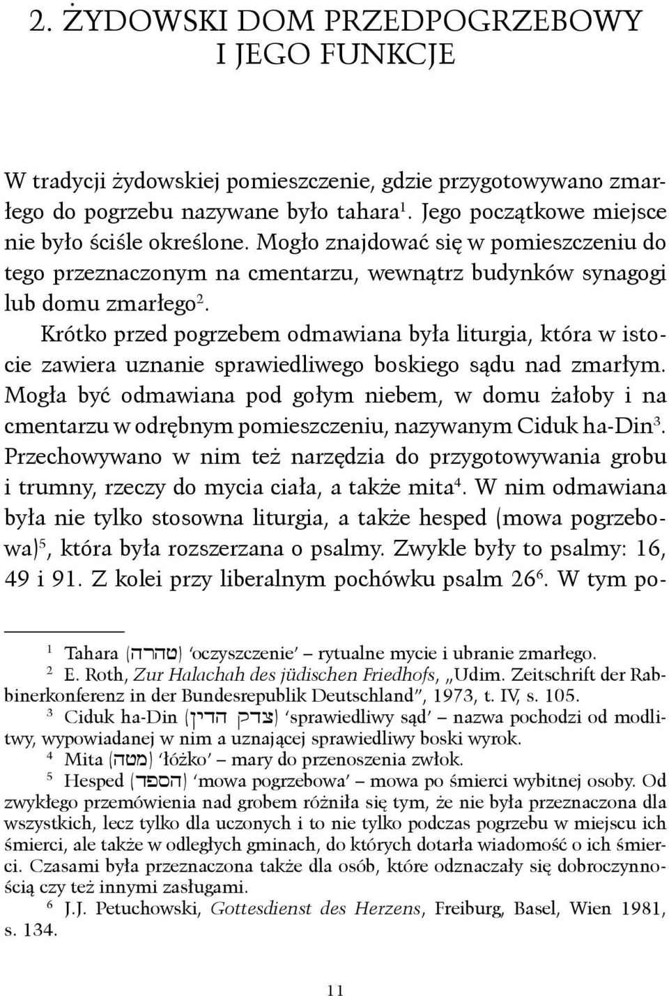 Krótko przed pogrzebem odmawiana była liturgia, która w istocie zawiera uznanie sprawiedliwego boskiego sądu nad zmarłym.
