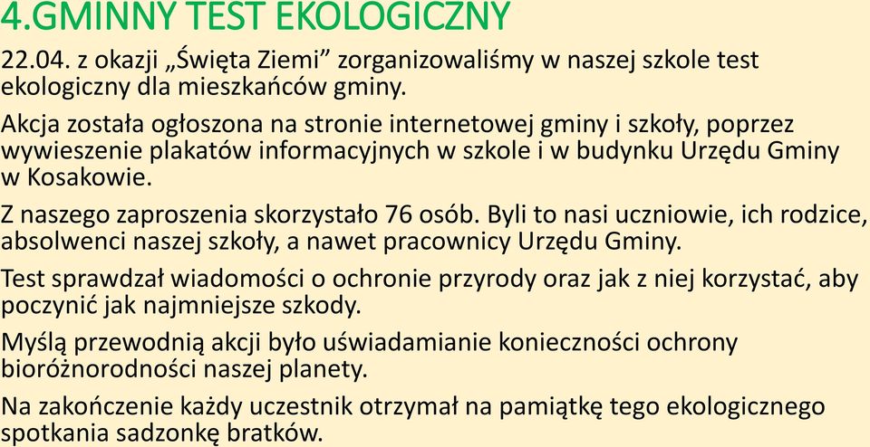 Z naszego zaproszenia skorzystało 76 osób. Byli to nasi uczniowie, ich rodzice, absolwenci naszej szkoły, a nawet pracownicy Urzędu Gminy.