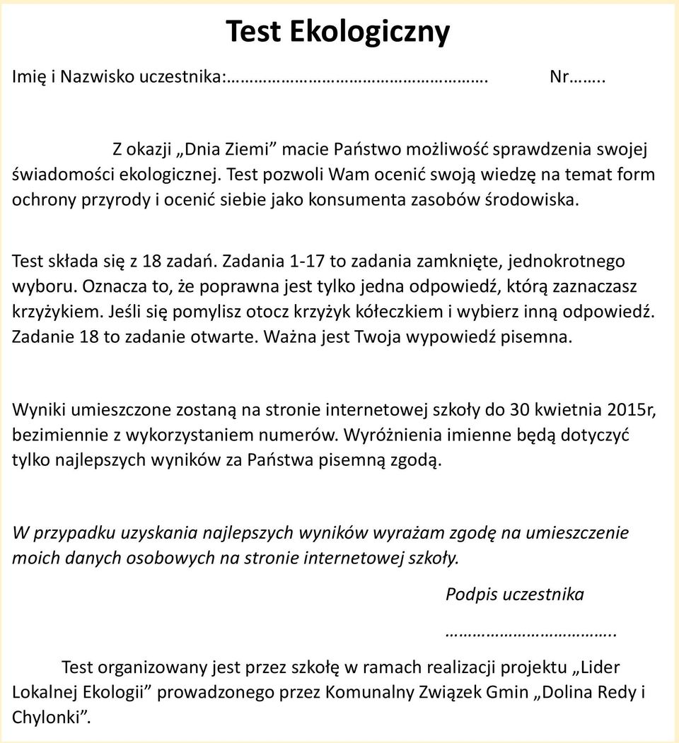 Zadania 1-17 to zadania zamknięte, jednokrotnego wyboru. Oznacza to, że poprawna jest tylko jedna odpowiedź, którą zaznaczasz krzyżykiem.