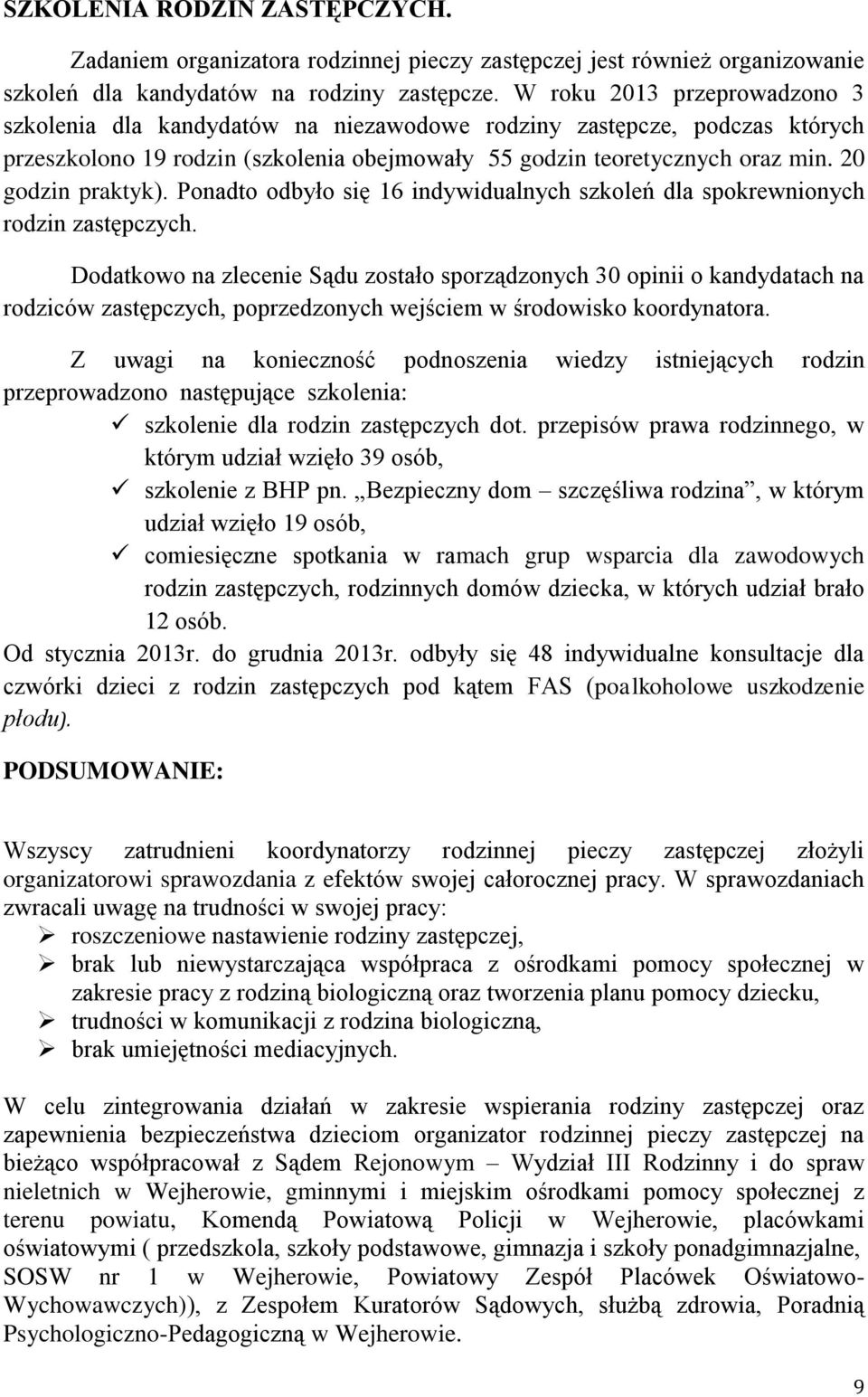 20 godzin praktyk). Ponadto odbyło się 16 indywidualnych szkoleń dla spokrewnionych rodzin zastępczych.