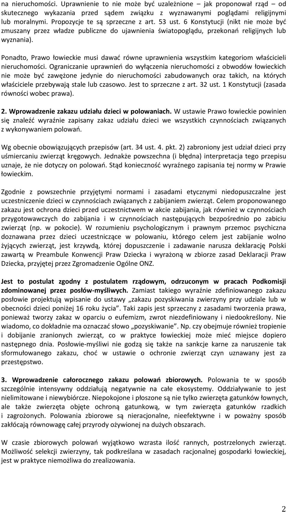 Ponadto, Prawo łowieckie musi dawać równe uprawnienia wszystkim kategoriom właścicieli nieruchomości.