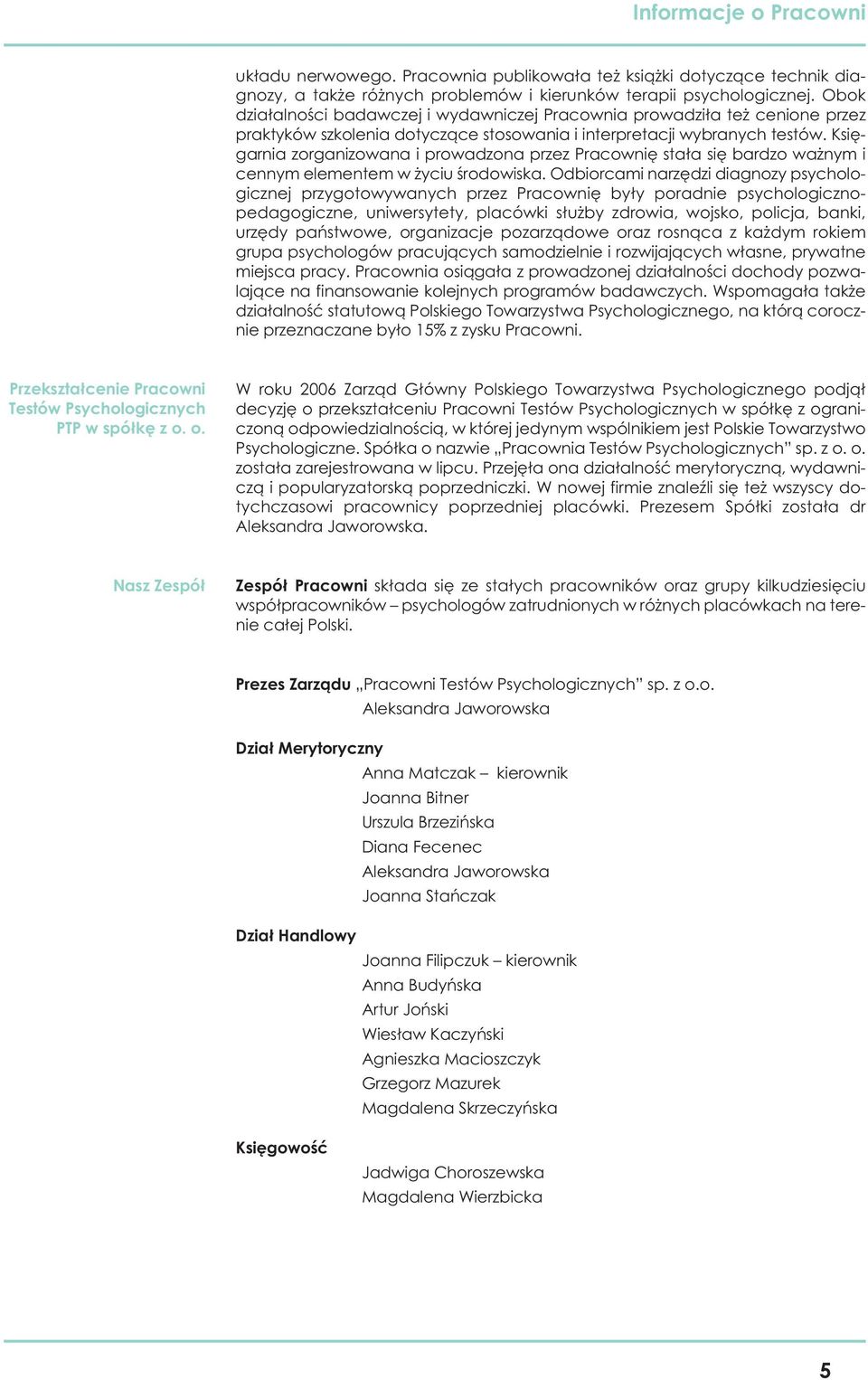 Księgarnia zorganizowana i prowadzona przez Pracownię stała się bardzo ważnym i cennym elementem w życiu środowiska.