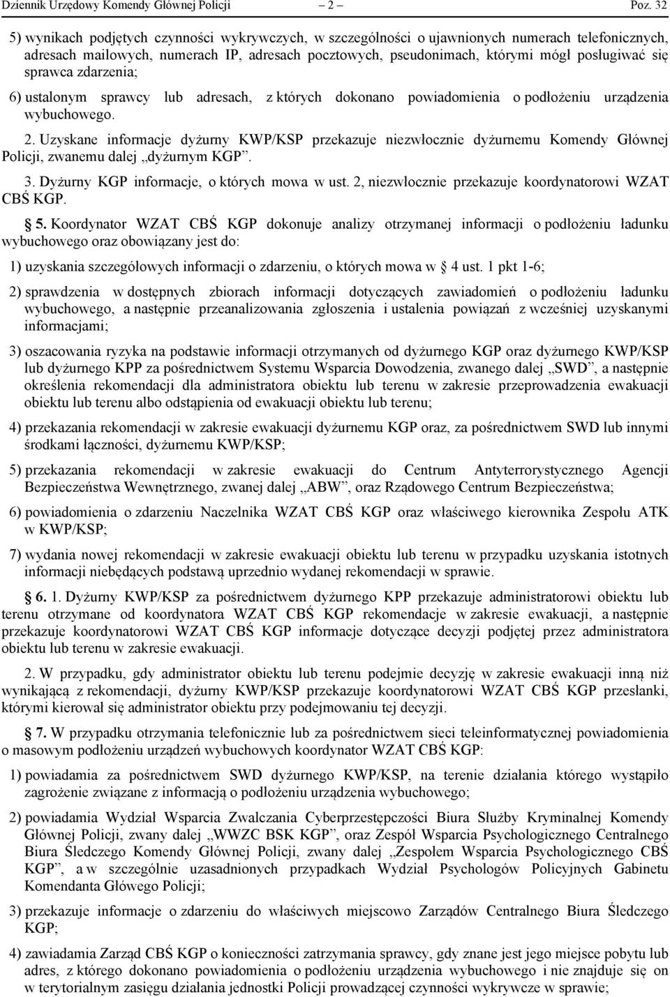 sprawca zdarzenia; 6) ustalonym sprawcy lub adresach, z których dokonano powiadomienia o podłożeniu urządzenia wybuchowego. 2.