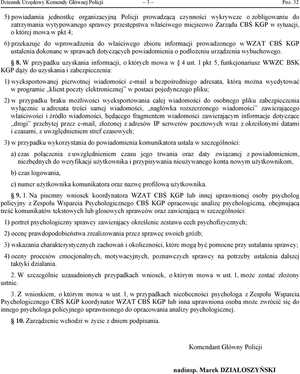 której mowa w pkt 4; 6) przekazuje do wprowadzenia do właściwego zbioru informacji prowadzonego w WZAT CBŚ KGP ustalenia dokonane w sprawach dotyczących powiadomienia o podłożeniu urządzenia