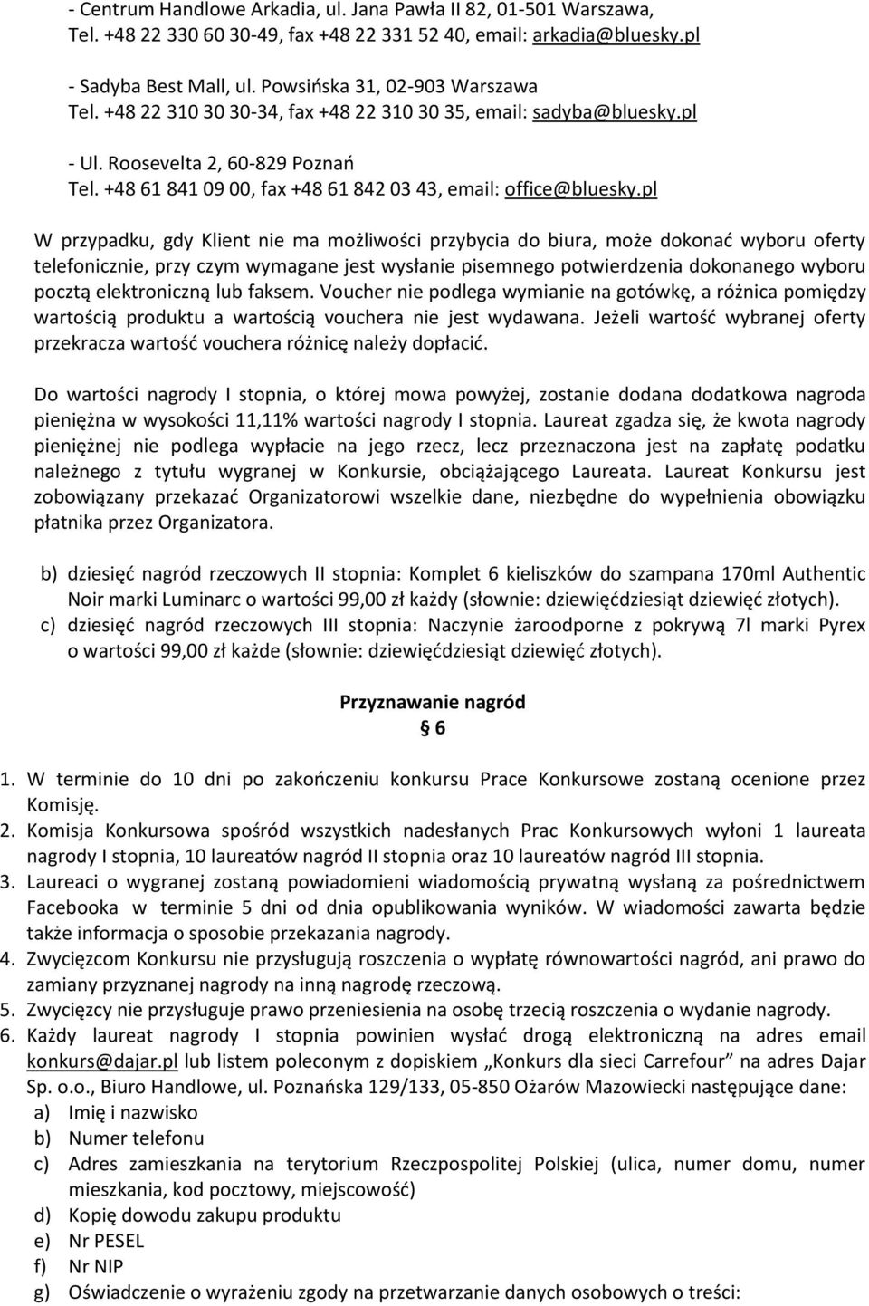 pl W przypadku, gdy Klient nie ma możliwości przybycia do biura, może dokonać wyboru oferty telefonicznie, przy czym wymagane jest wysłanie pisemnego potwierdzenia dokonanego wyboru pocztą