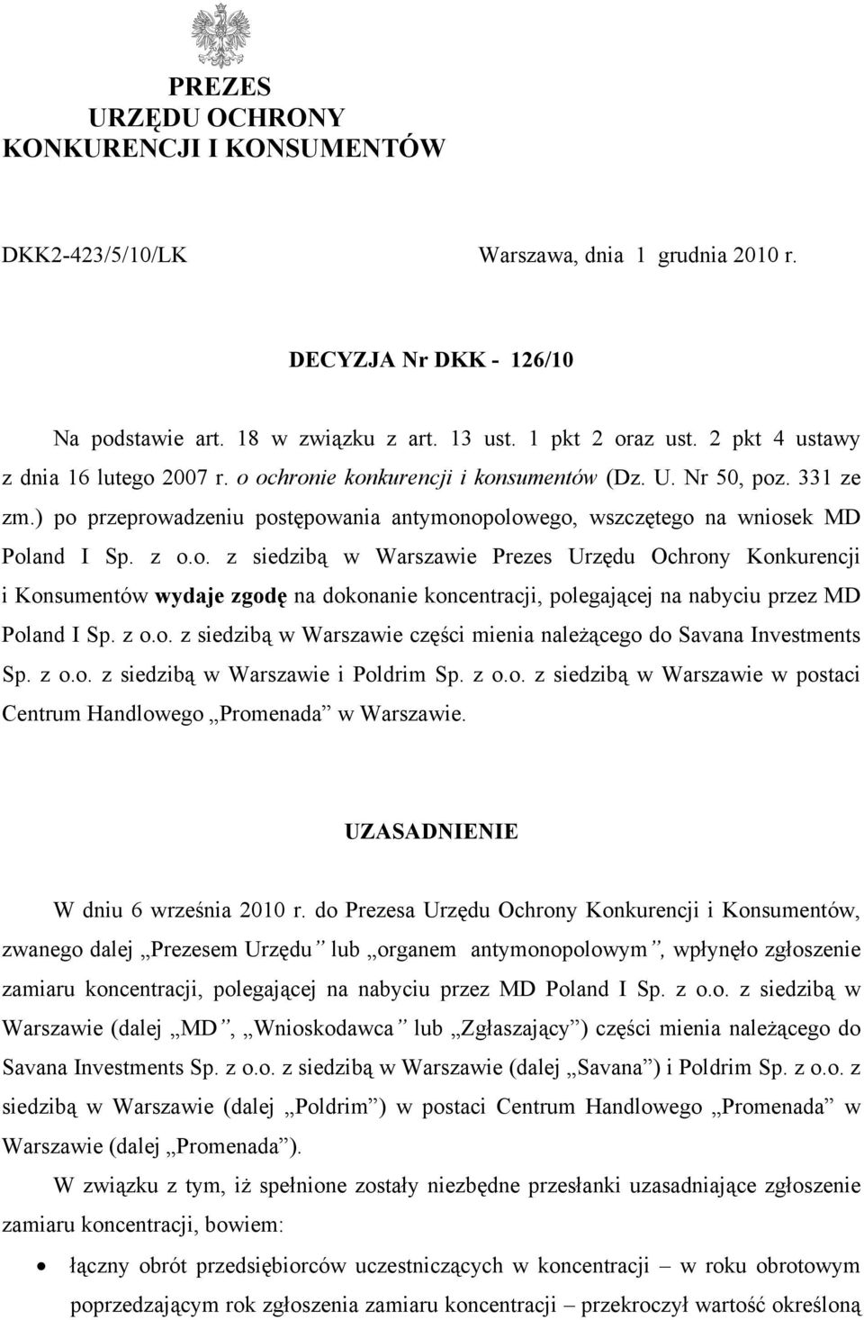 z o.o. z siedzibą w Warszawie Prezes Urzędu Ochrony Konkurencji i Konsumentów wydaje zgodę na dokonanie koncentracji, polegającej na nabyciu przez MD Poland I Sp. z o.o. z siedzibą w Warszawie części mienia należącego do Savana Investments Sp.