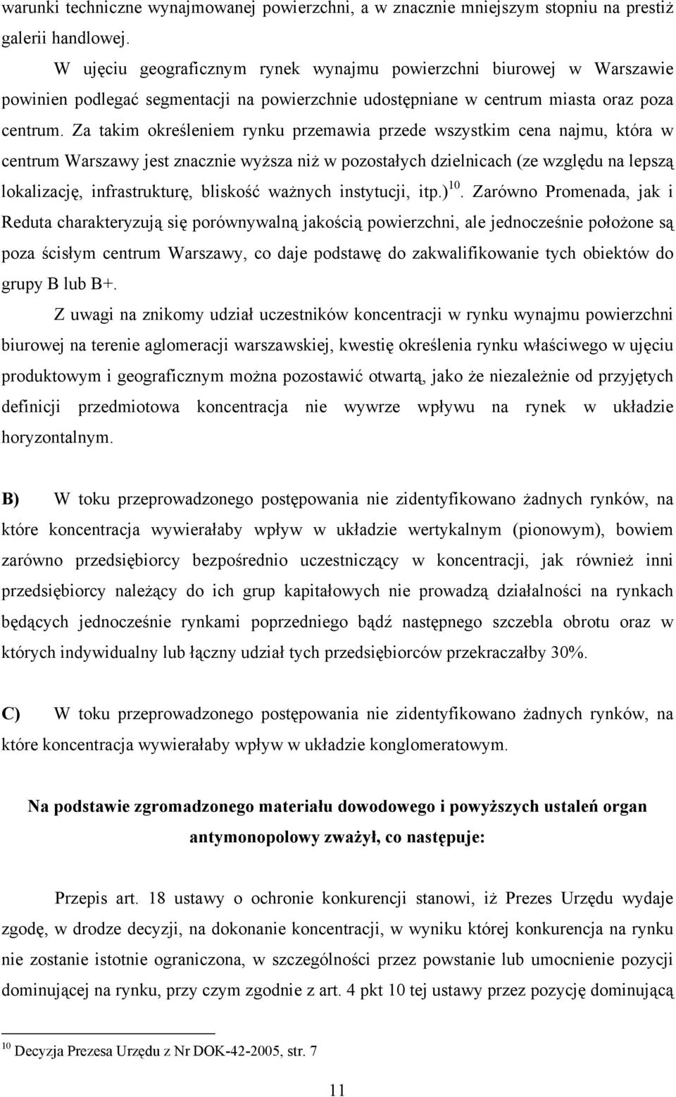 Za takim określeniem rynku przemawia przede wszystkim cena najmu, która w centrum Warszawy jest znacznie wyższa niż w pozostałych dzielnicach (ze względu na lepszą lokalizację, infrastrukturę,