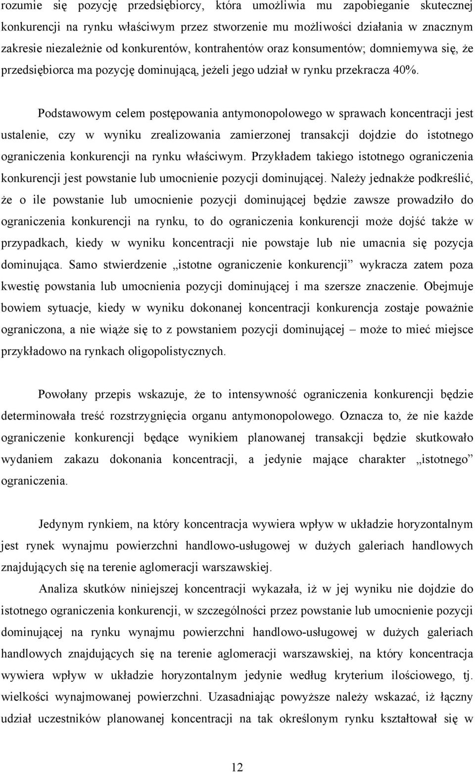 Podstawowym celem postępowania antymonopolowego w sprawach koncentracji jest ustalenie, czy w wyniku zrealizowania zamierzonej transakcji dojdzie do istotnego ograniczenia konkurencji na rynku